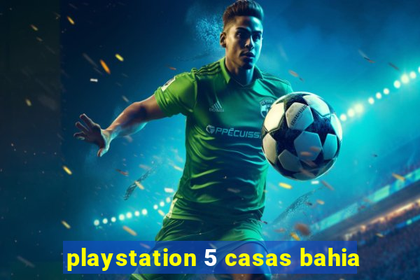 playstation 5 casas bahia